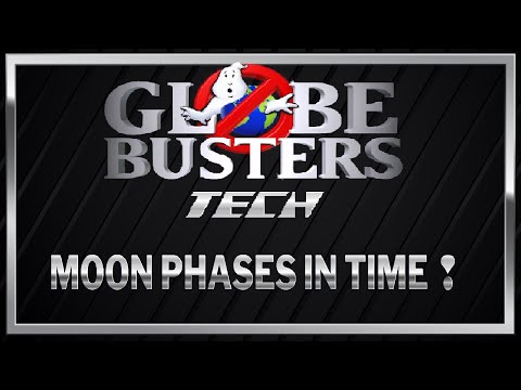 GLOBEBUSTERS TECH - Moon Phases In Time!