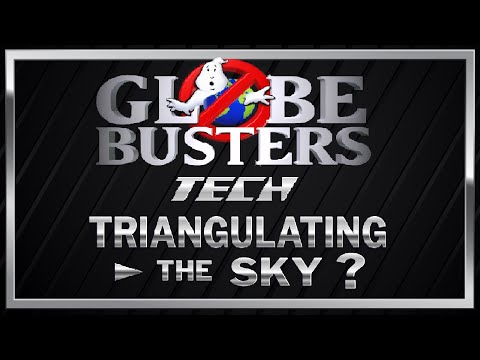 GLOBEBUSTERS TECH - Triangulating The Sky?