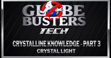 GLOBEBUSTERS TECH - Crystalline Knowledge - Part 3