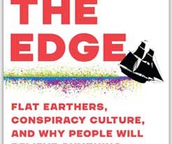 Book Review: Off the Edge: Flat Earthers, Conspiracy Culture, and Why People Will Believe Anything