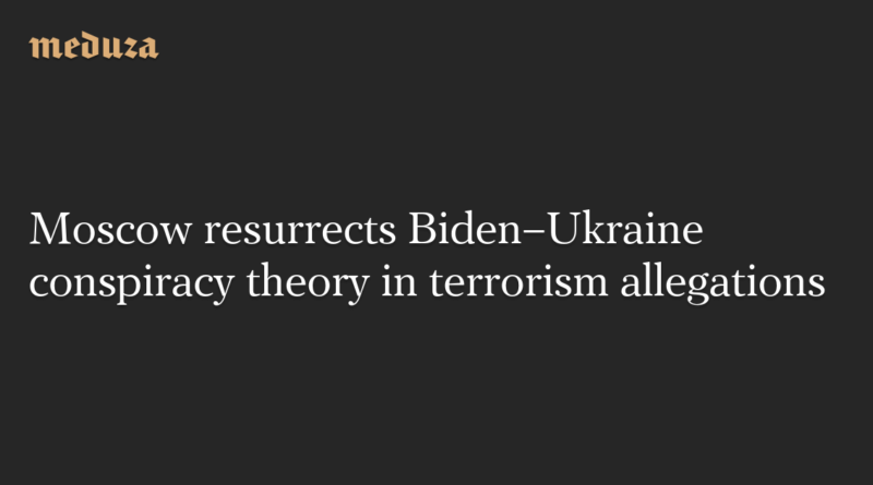 Moscow resurrects Biden–Ukraine conspiracy theory in terrorism allegations — Meduza