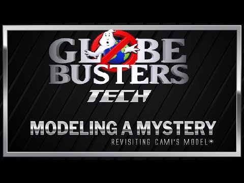GLOBEBUSTERS TECH - Modeling A Mystery (revisiting Cami's model)
