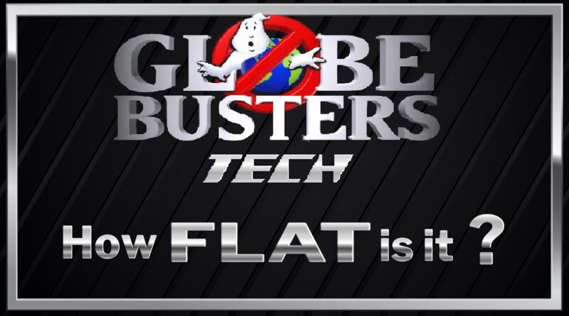 GLOBEBUSTERS TECH - How Flat Is It?